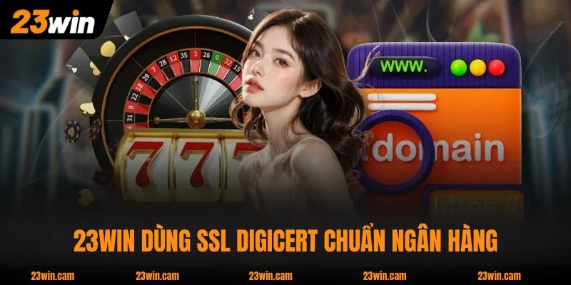 23Win 🎖️ Trang Chủ 23Win.Com Chính Thức - Link Mới 3/2026 14 Hệ thống 23WIN dùng SSL DigiCert chuẩn ngân hàng