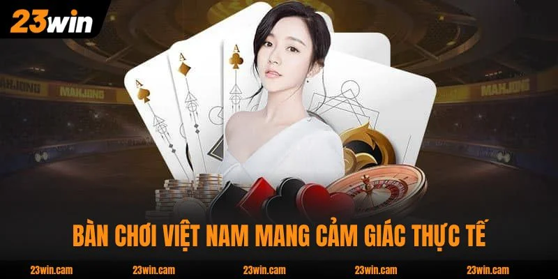 Bàn chơi Việt Nam mang cảm giác thực tế
