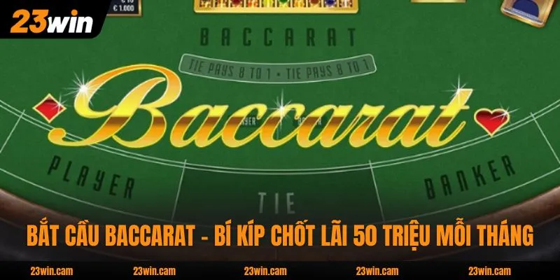 Bắt Cầu Baccarat - Bí Kíp Chốt Lãi 50 Triệu Mỗi Tháng 1 Bắt Cầu Baccarat - Bí Kíp Chốt Lãi 50 Triệu Mỗi Tháng