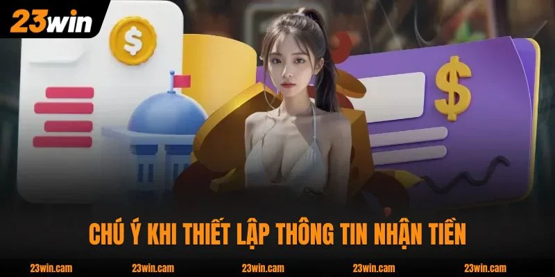 Chú ý khi thiết lập thông tin nhận tiền để tránh rủi ro