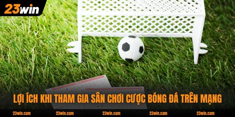 Cá Cược Thể Thao - Cơ Hội Nhận Thưởng Gấp 5 Lần Vốn Cược 4 Lợi ích khi tham gia sân chơi cược bóng đá trên mạng