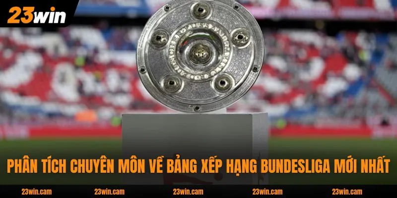 Bảng Xếp Hạng Bundesliga - Cục Diện 18 CLB Qua Các Vòng Đấu 3 Phân tích chuyên môn về bảng xếp hạng Bundesliga mới nhất