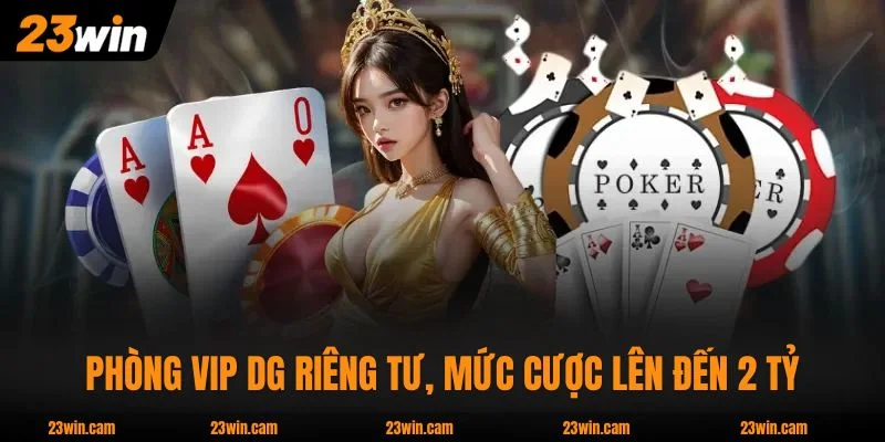 Phòng VIP DG  riêng tư, mức cược lên đến 2 tỷ VNĐ