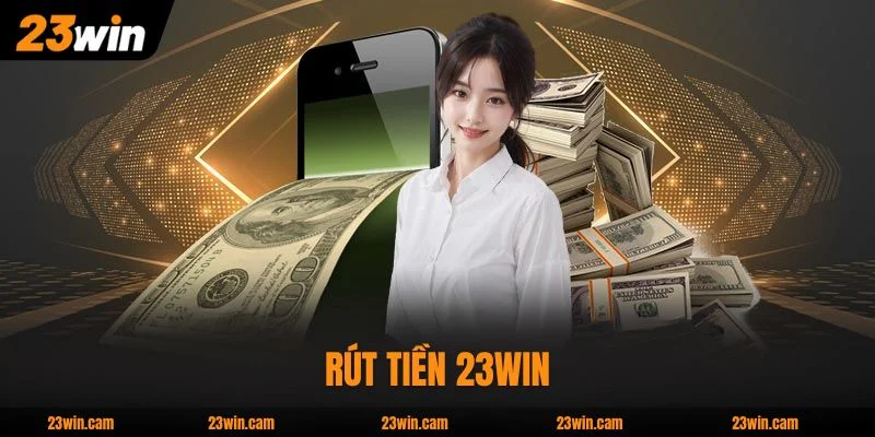 Rút Tiền 23WIN - Hỗ Trợ Usdt Và 20+ Ngân Hàng Nội Địa