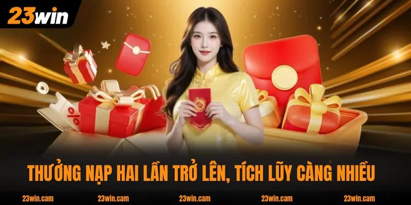 Thưởng nạp hai lần trở lên, tích lũy càng nhiều càng cao