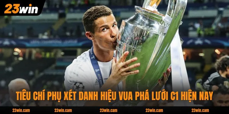 Vua Phá Lưới C1 - Thống Kê 3 Kỷ Lục Ghi Bàn Ấn Tượng Nhất 4 Tiêu chí phụ xét danh hiệu vua phá lưới C1 hiện nay