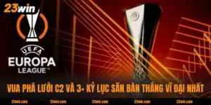 Vua Phá Lưới C2 Và 3+ Kỷ Lục Săn Bàn Thắng Vĩ Đại Nhất