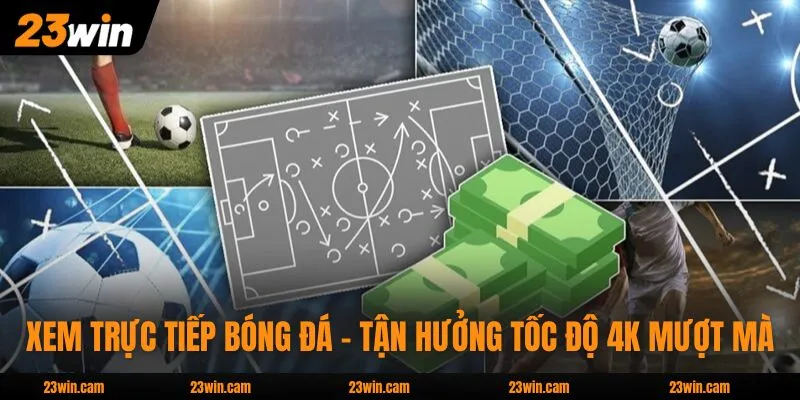 Xem Trực Tiếp Bóng Đá - Tận Hưởng Tốc Độ 4K Mượt Mà 1 Xem Trực Tiếp Bóng Đá - Tận Hưởng Tốc Độ 4K Mượt Mà