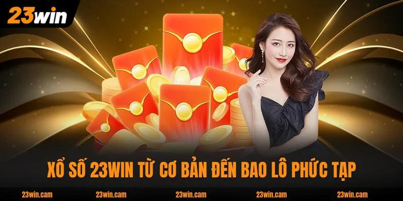 Xổ Số 23WIN từ cơ bản đến bao lô phức tạp